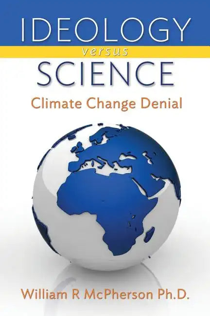 Ideology versus Science: Climate Change Denial - Paperback