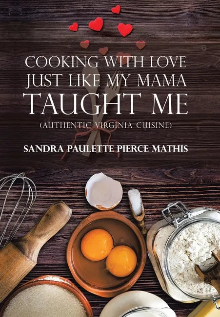 Cooking with Love Just Like My Mama Taught Me: (Authentic Virginia Cuisine) - Hardcover