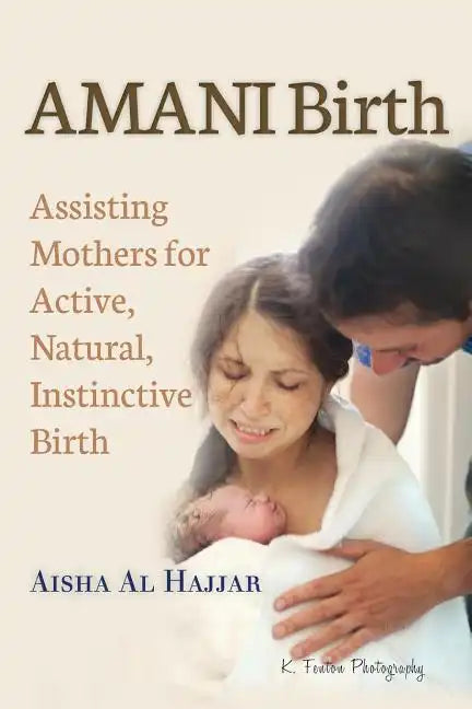 AMANI Birth: Assisting Mothers for Active, Natural, Instinctive Birth - Paperback