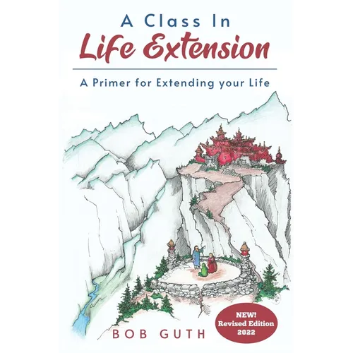 A Class In Life Extension: A Primer for Extending your Life - Paperback