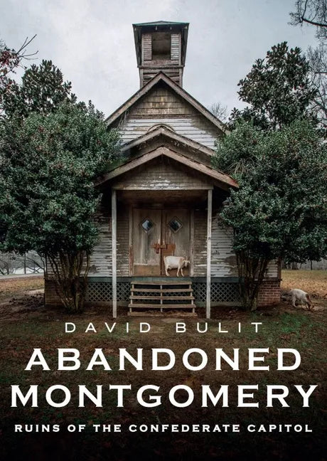 Abandoned Montgomery: Ruins of the Confederate Capitol - Paperback