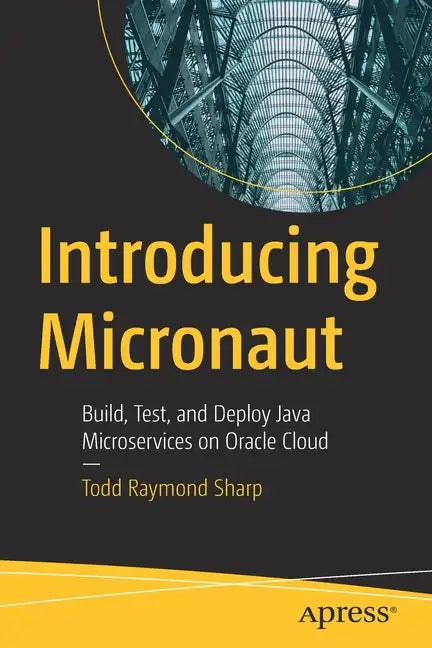 Introducing Micronaut: Build, Test, and Deploy Java Microservices on Oracle Cloud - Paperback