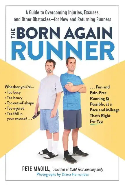 The Born Again Runner: A Guide to Overcoming Excuses, Injuries, and Other Obstacles - For New and Returning Runners - Paperback