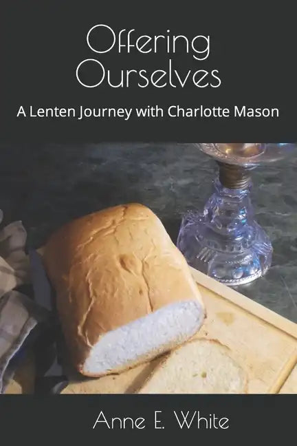 Offering Ourselves: A Lenten Journey with Charlotte Mason - Paperback