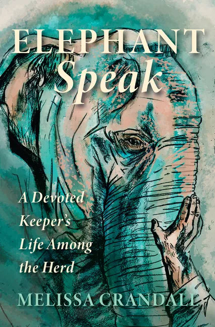 Elephant Speak: A Devoted Keeper's Life Among the Herd - Paperback