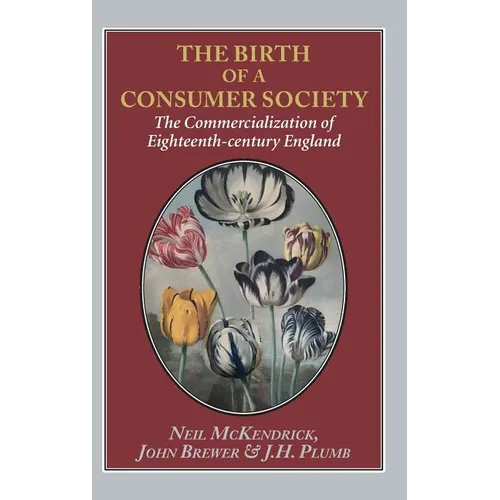 Birth of a Consumer Society: The Commercialization of Eighteenth-Century England - Hardcover