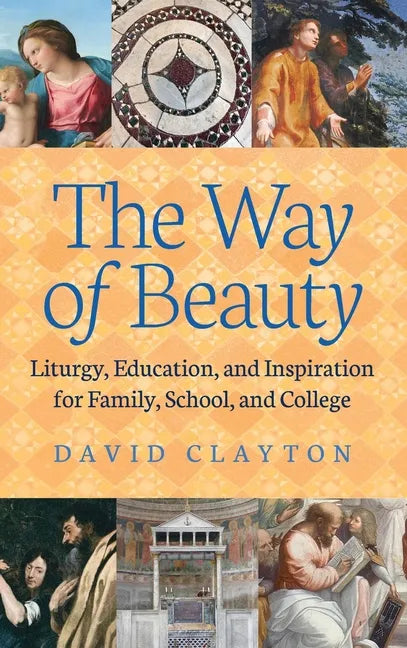 The Way of Beauty: Liturgy, Education, and Inspiration for Family, School, and College - Hardcover