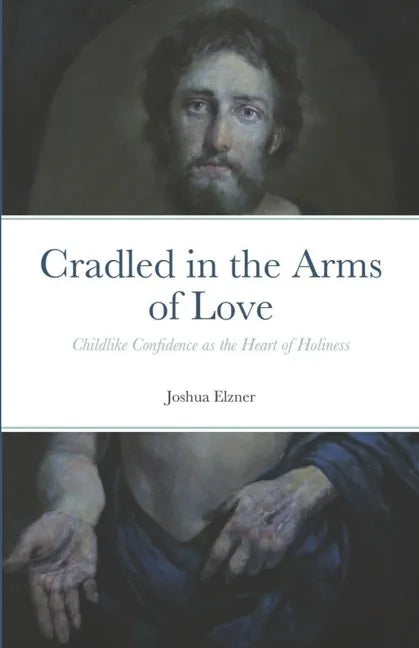 Cradled in the Arms of Love: Childlike Confidence as the Heart of Holiness - Paperback