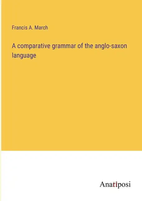 A comparative grammar of the anglo-saxon language - Paperback