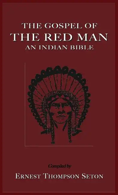 The Gospel of the Red Man: An Indian Bible an Indian Bible - Hardcover