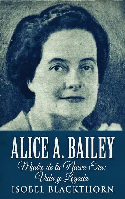 Alice A. Bailey - Madre de la Nueva Era: Vida y Legado - Hardcover