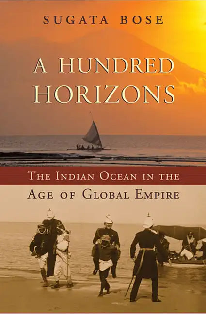 A Hundred Horizons: The Indian Ocean in the Age of Global Empire - Paperback