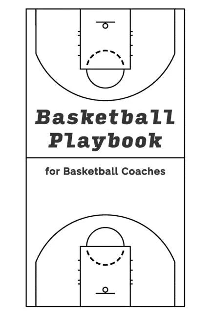 Basketball Playbook for Basketball Coaches!: With 100 Pages for Sketching out Plays - NBA Court Layout - Paperback