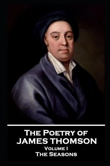 The Poetry of James Thomson - Volume I: The Seasons - Paperback