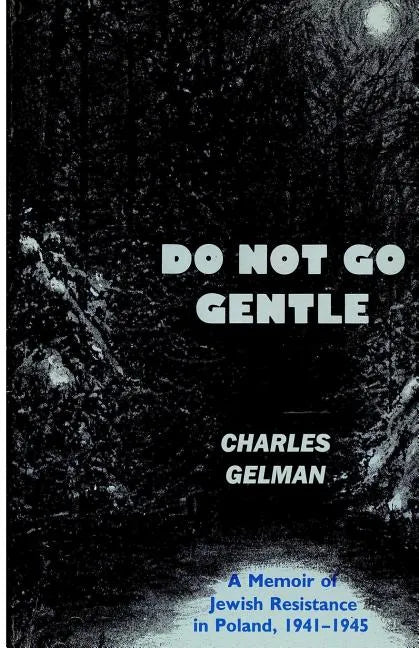 Do Not Go Gentle: A Memoir of Jewish Resistance in Poland, 1941-1945 - Paperback