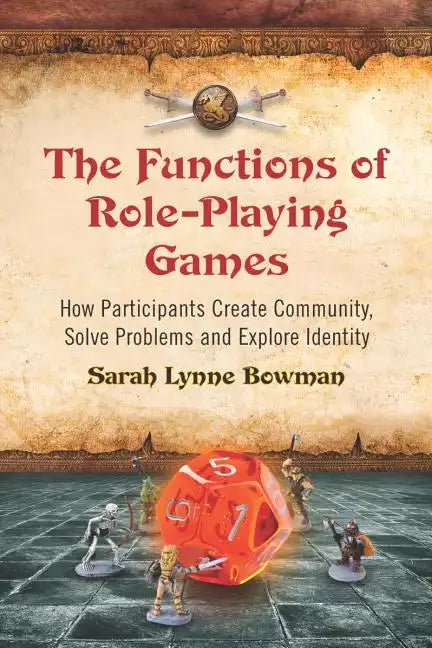 The Functions of Role-Playing Games: How Participants Create Community, Solve Problems and Explore Identity - Paperback