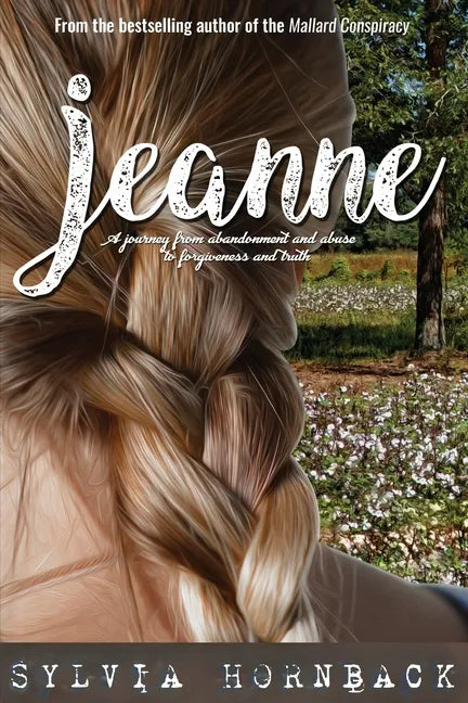 Jeanne: A journey from abandonment and abuse to forgiveness and truth. - Paperback