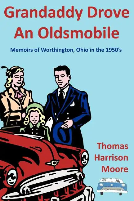 Grandaddy Drove an Oldsmobile: Memoirs of Worthington, Ohio in the 1950's - Paperback