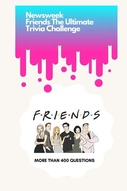 Newsweek: Friends The Ultimate Trivia Challenge: More than 400 Questions - Paperback