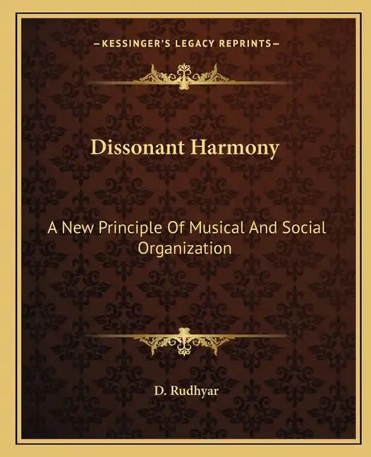Dissonant Harmony: A New Principle of Musical and Social Organization - Paperback