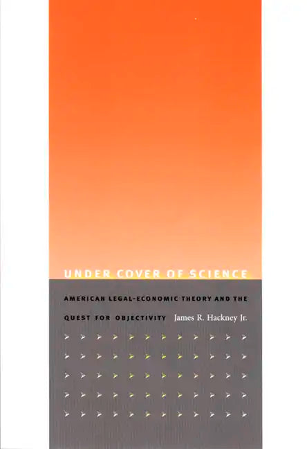 Under Cover of Science: American Legal-Economic Theory and the Quest for Objectivity - Paperback