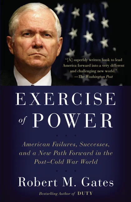 Exercise of Power: American Failures, Successes, and a New Path Forward in the Post-Cold War World - Paperback