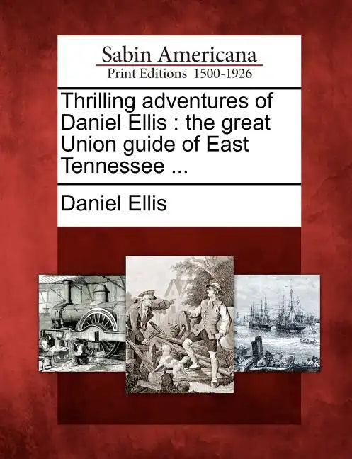 Thrilling Adventures of Daniel Ellis: The Great Union Guide of East Tennessee ... - Paperback