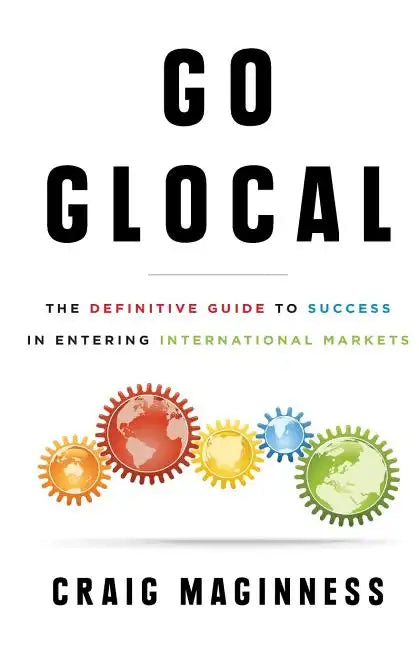 Go Glocal: The Definitive Guide to Success in Entering International Markets - Paperback