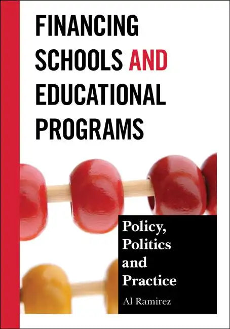 Financing Schools and Educational Programs: Policy, Practice, and Politics - Paperback