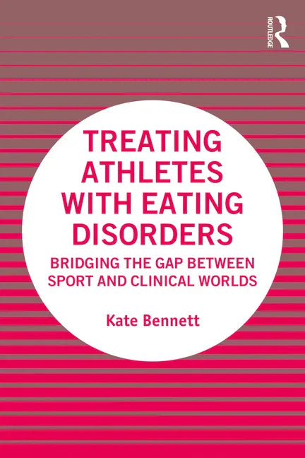 Treating Athletes with Eating Disorders: Bridging the Gap between Sport and Clinical Worlds - Paperback