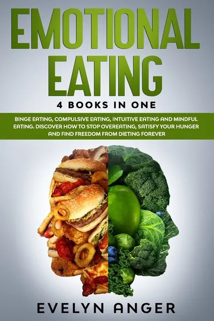 Emotional Eating: 4 Books In One: Binge Eating, Compulsive Eating, Intuitive Eating And Mindful Eating. Discover How To Stop Overeating, - Paperback