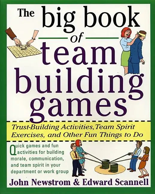 The Big Book of Team Building Games: Trust-Building Activities, Team Spirit Exercises, and Other Fun Things to Do - Paperback