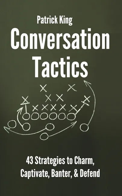 Conversation Tactics: 43 Verbal Strategies to Charm, Captivate, Banter, and Defend - Paperback
