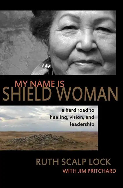 My Name is Shield Woman: A hard road to healing, vision, and leadership - Paperback