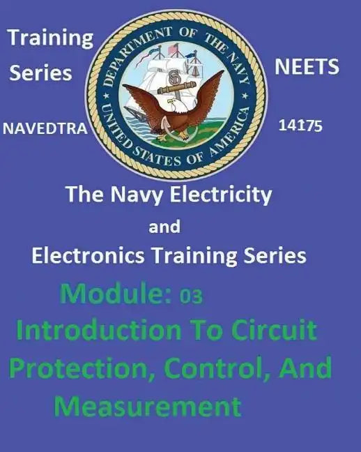 The Navy Electricity and Electronics Training Series: Module 03 Introduction To Circuit Protection, Control, And Measurement - Paperback