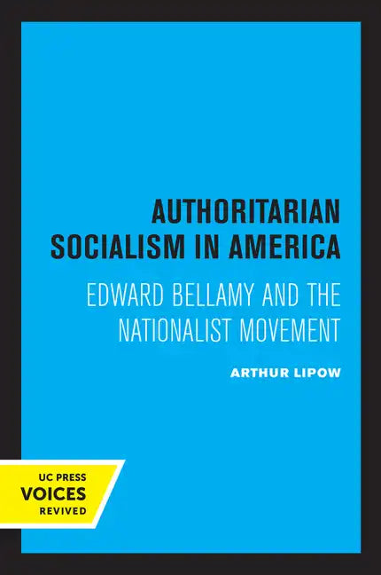 Authoritarian Socialism in America: Edward Bellamy and the Nationalist Movement - Paperback