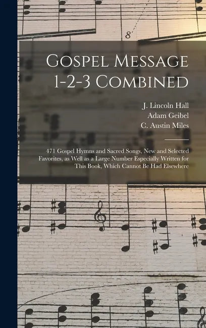 Gospel Message 1-2-3 Combined: 471 Gospel Hymns and Sacred Songs, New and Selected Favorites, as Well as a Large Number Especially Written for This B - Hardcover