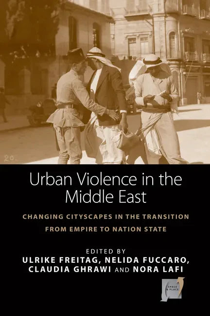 Urban Violence in the Middle East: Changing Cityscapes in the Transition from Empire to Nation State - Paperback