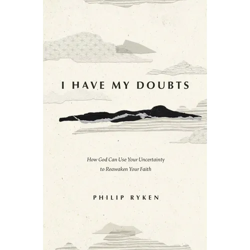 I Have My Doubts: How God Can Use Your Uncertainty to Reawaken Your Faith - Paperback