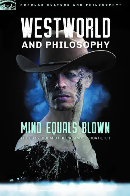 Westworld and Philosophy: Mind Equals Blown - Paperback