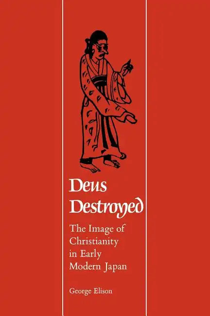 Deus Destroyed: The Image of Christianity in Early Modern Japan - Paperback