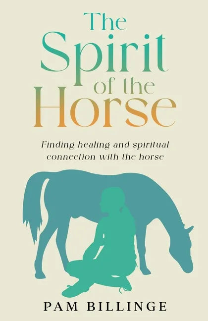 The Spirit of the Horse: Finding Healing and Spiritual Connection with the Horse - Paperback