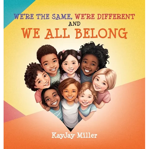 We're the Same, We're Different and We All Belong: A Children's Diversity Book for Kids 3-5, 6-8 That Teaches Kindness, Acceptance & Empathy. Differen - Hardcover