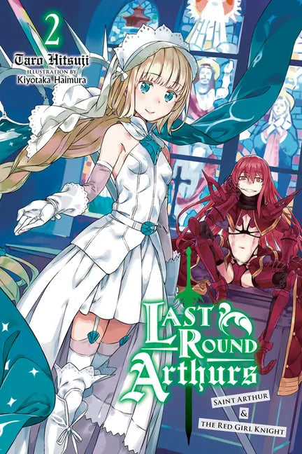 Last Round Arthurs, Vol. 2 (Light Novel): Saint Arthur & the Red Girl Knight Volume 2 - Paperback