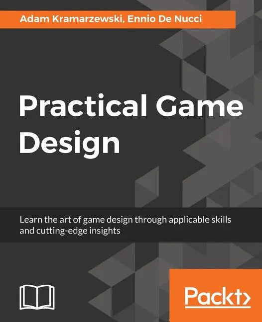 Practical Game Design: Learn the art of game design through applicable skills and cutting-edge insights - Paperback
