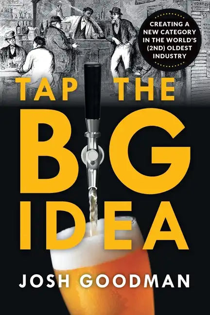 Tap the Big Idea: Creating a New Category in the World's (Second) Oldest Industry - Paperback