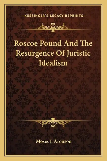 Roscoe Pound and the Resurgence of Juristic Idealism - Paperback