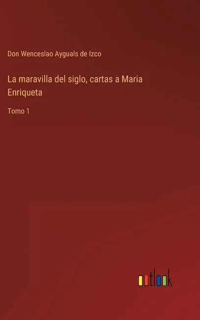 La maravilla del siglo, cartas a Maria Enriqueta: Tomo 1 - Hardcover