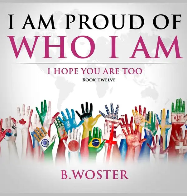 I Am Proud of Who I Am: I hope you are too (Book 12) - Hardcover