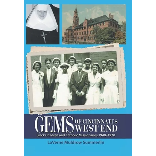 Gems of Cincinnati's West End: Black Children and Catholic Missionaries 1940-1970 - Hardcover